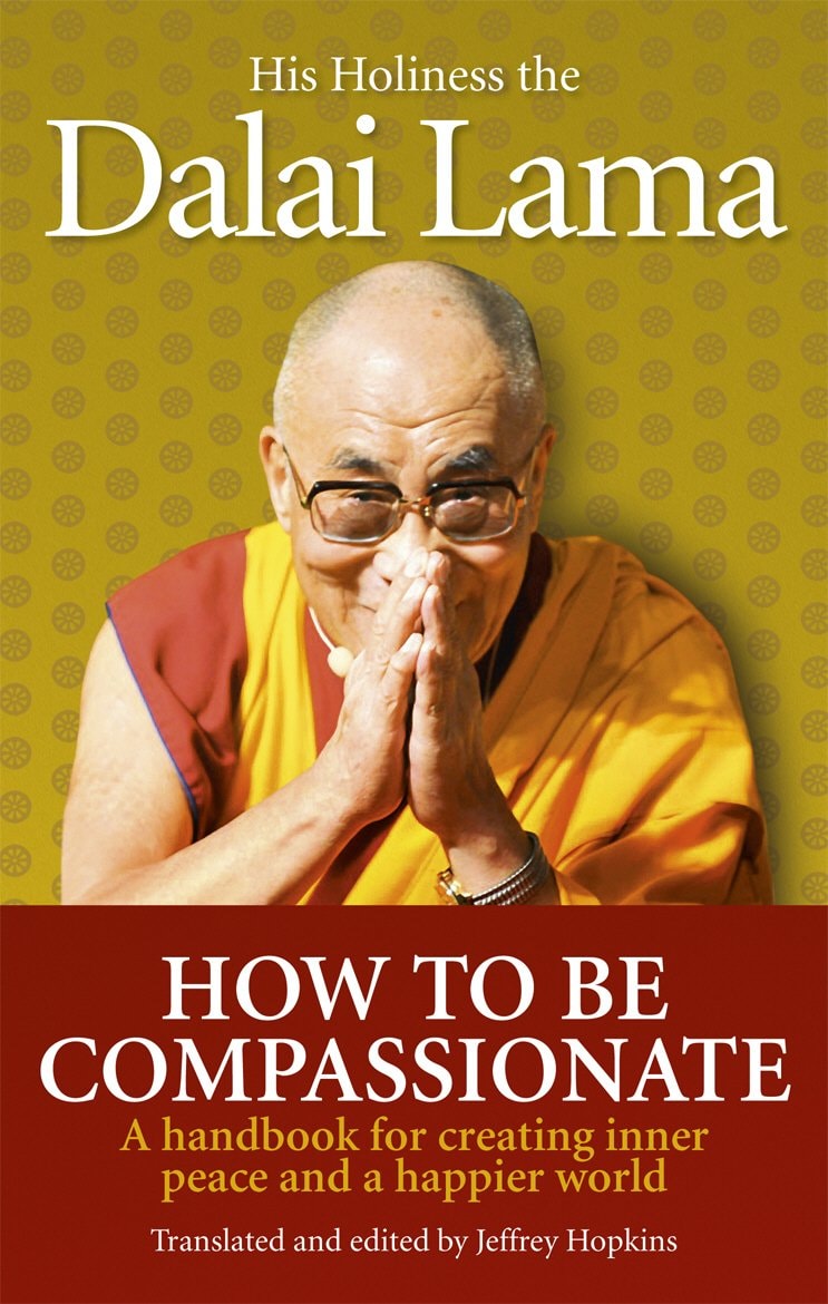 How to Be Compassionate A Handbook for Creating Inner Peace and a Happier World