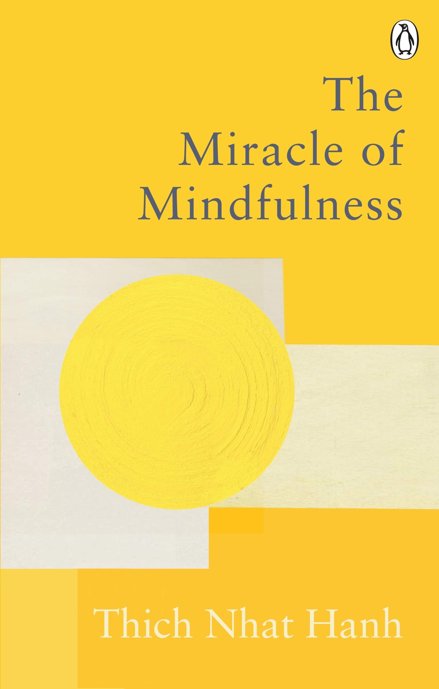 The Miracle of Mindfulness The Classic Guide to Meditation by the World's Most Revered Master