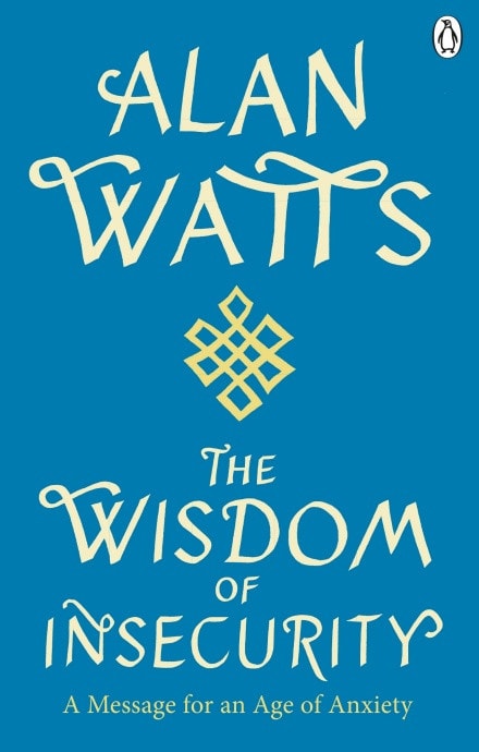 Wisdom Of Insecurity A Message for an Age of Anxiety