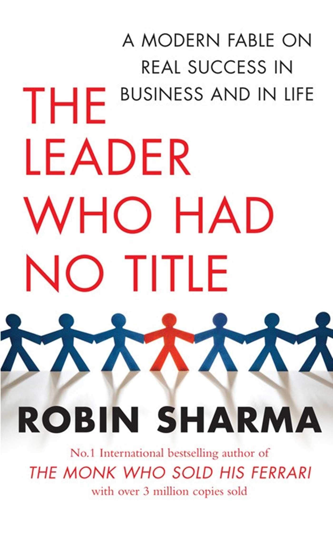 The Leader Who Had No Title A Modern Fable on Real Success in Business and in Life