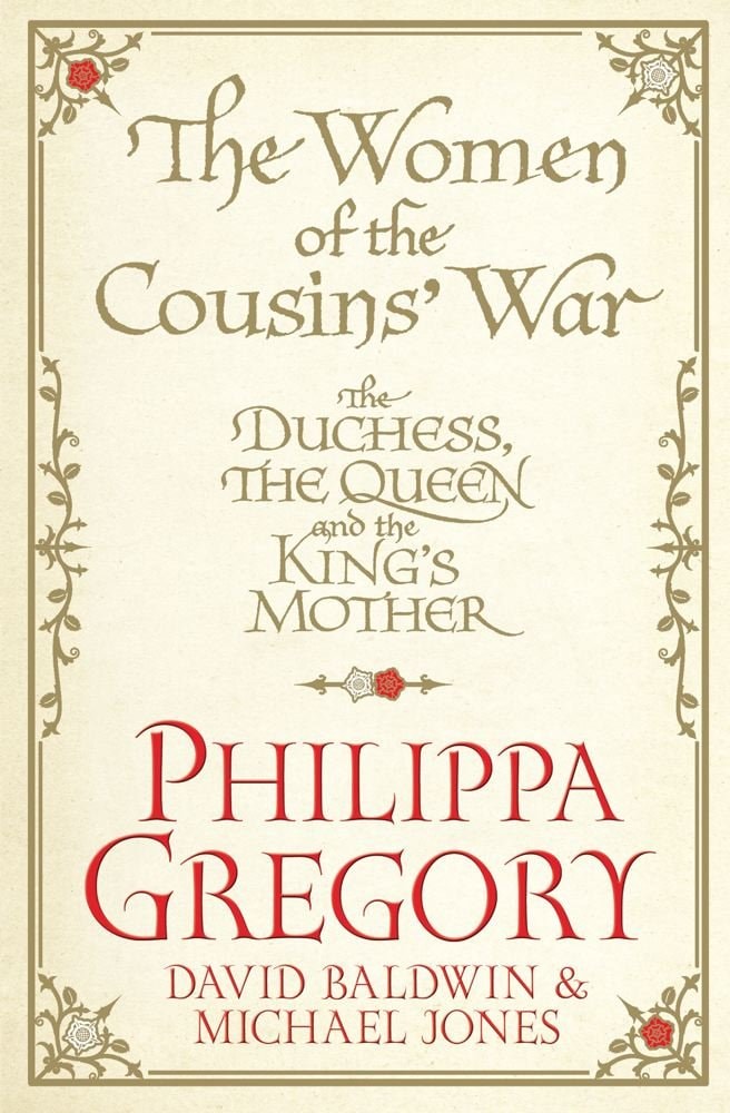 The Women of the Cousins' War The Duchess; The Queen; The King's Mother