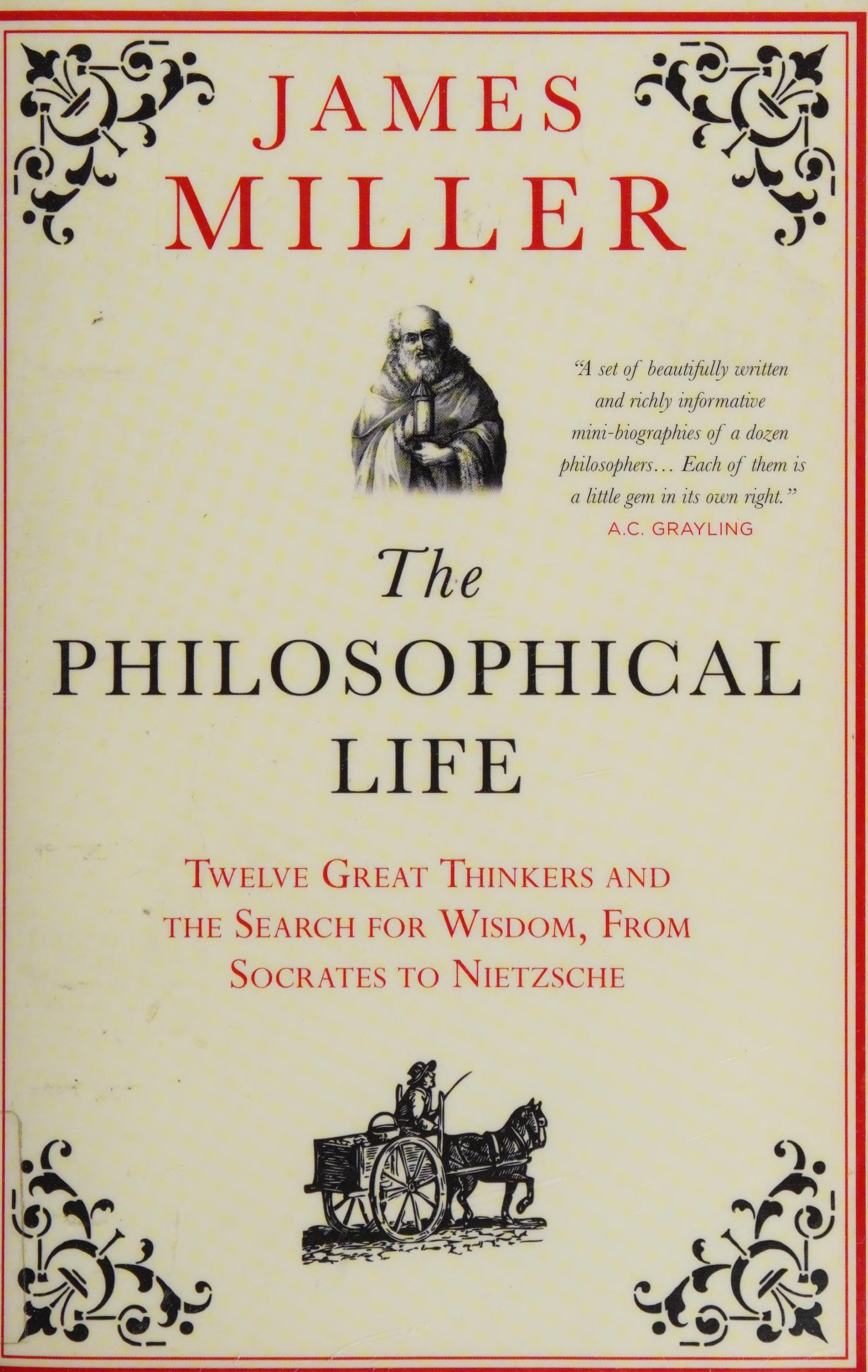 The Philosophical Life Twelve Great Thinkers and the Search for Wisdom, from Socrates to Nietzsche
