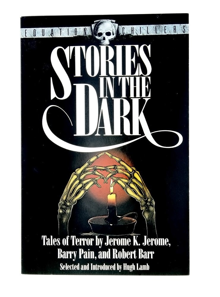Stories in the Dark Tales of Terror by Jerome K. Jerome, Robert Barr and Barry Pain