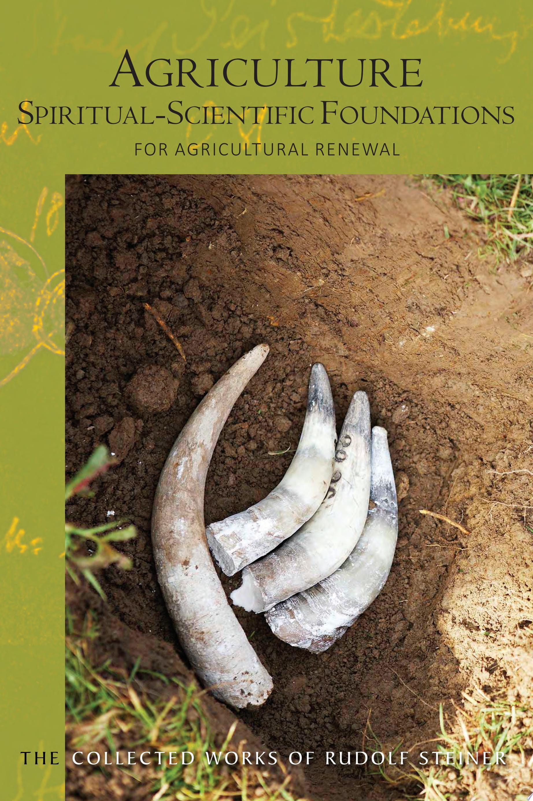 Agriculture, Spiritual-Scientific Foundations for Agricultural Renewal