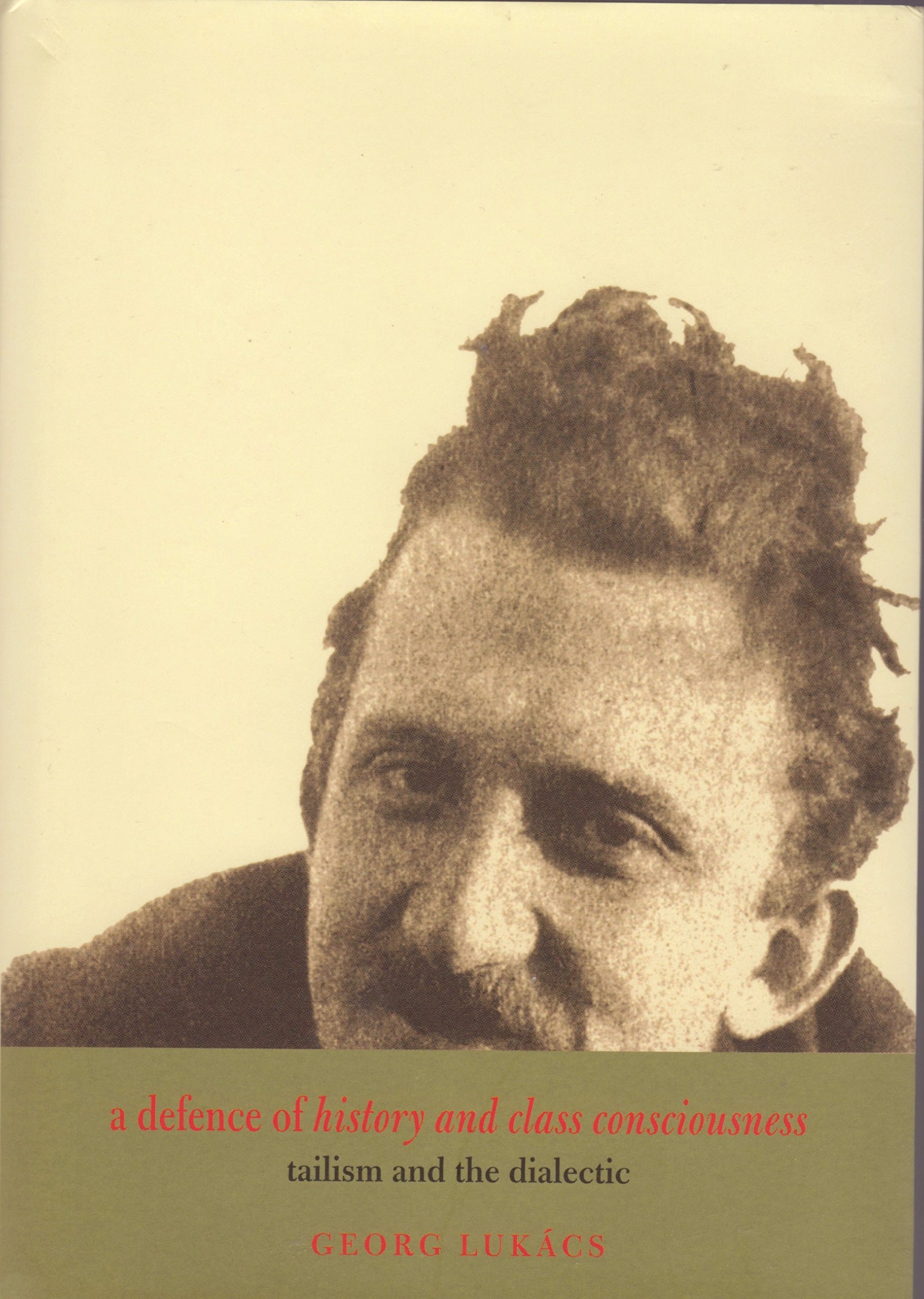 A Defence of History and Class Consciousness Tailism and the Dialectic