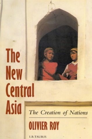 The New Central Asia: Creation of Nations (Library of International Relations)