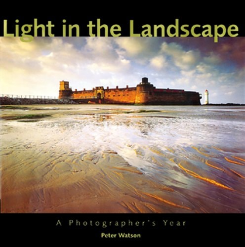 Light in the Landscape A Photographer's Year