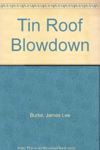The Tin Roof Blow Down A Robicheaux Novel ; with an Appreciation by Phil Rickman