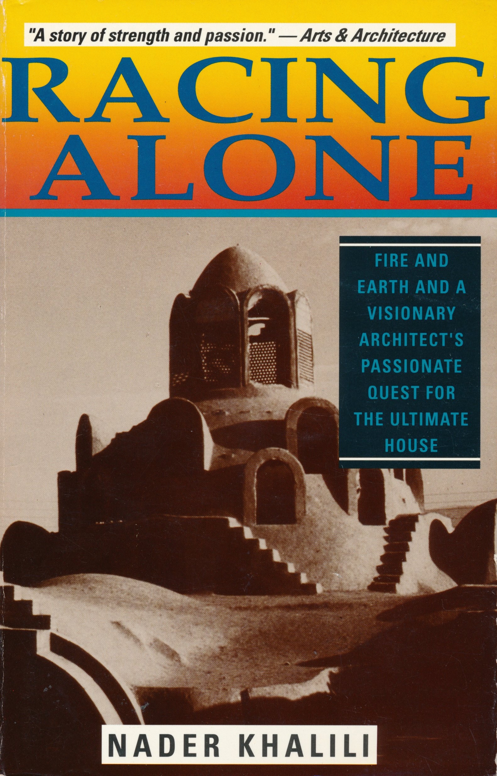 Racing Alone Fire and Earth and a Visionary Architect's Passionate Quest for the Ultimate House