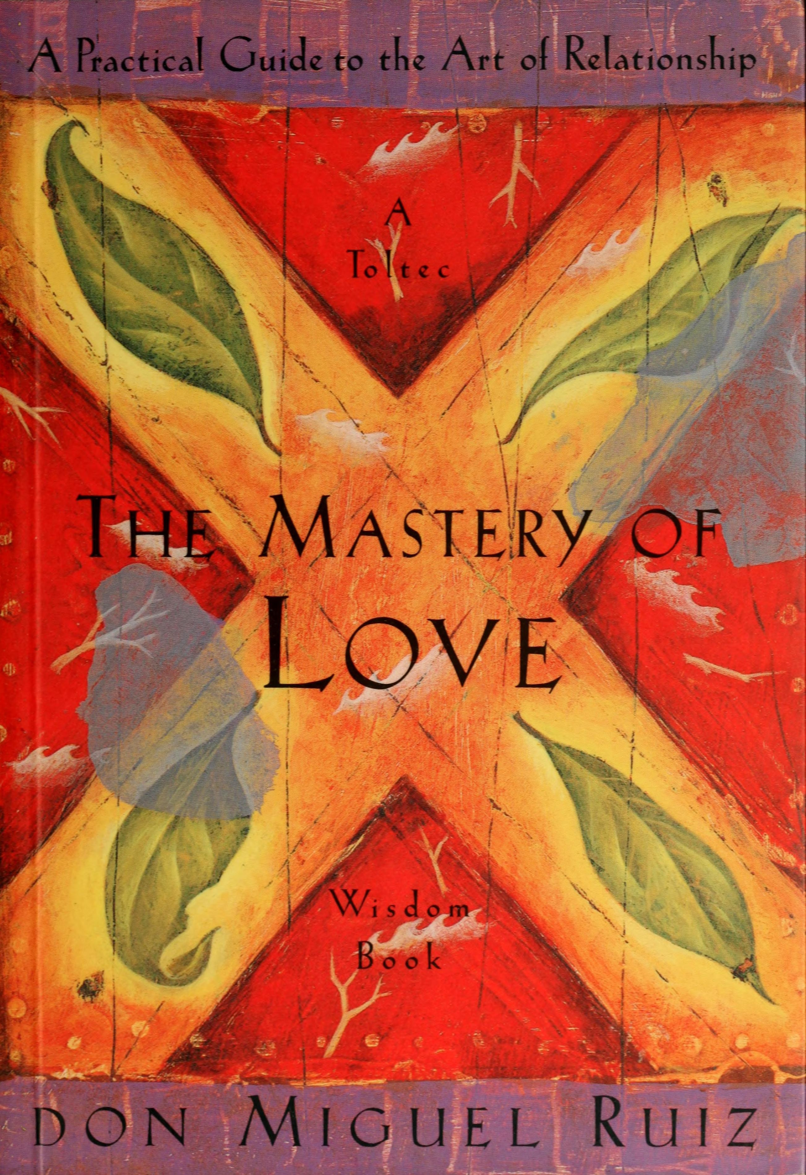 The Mastery of Love A Practical Guide to the Art of Relationship