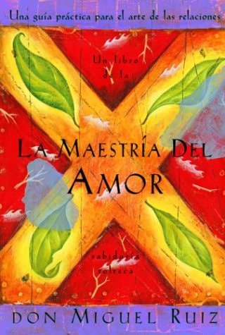 La Maestria Del Amor Una Guia Practica Para El Arte de Las Relaciones