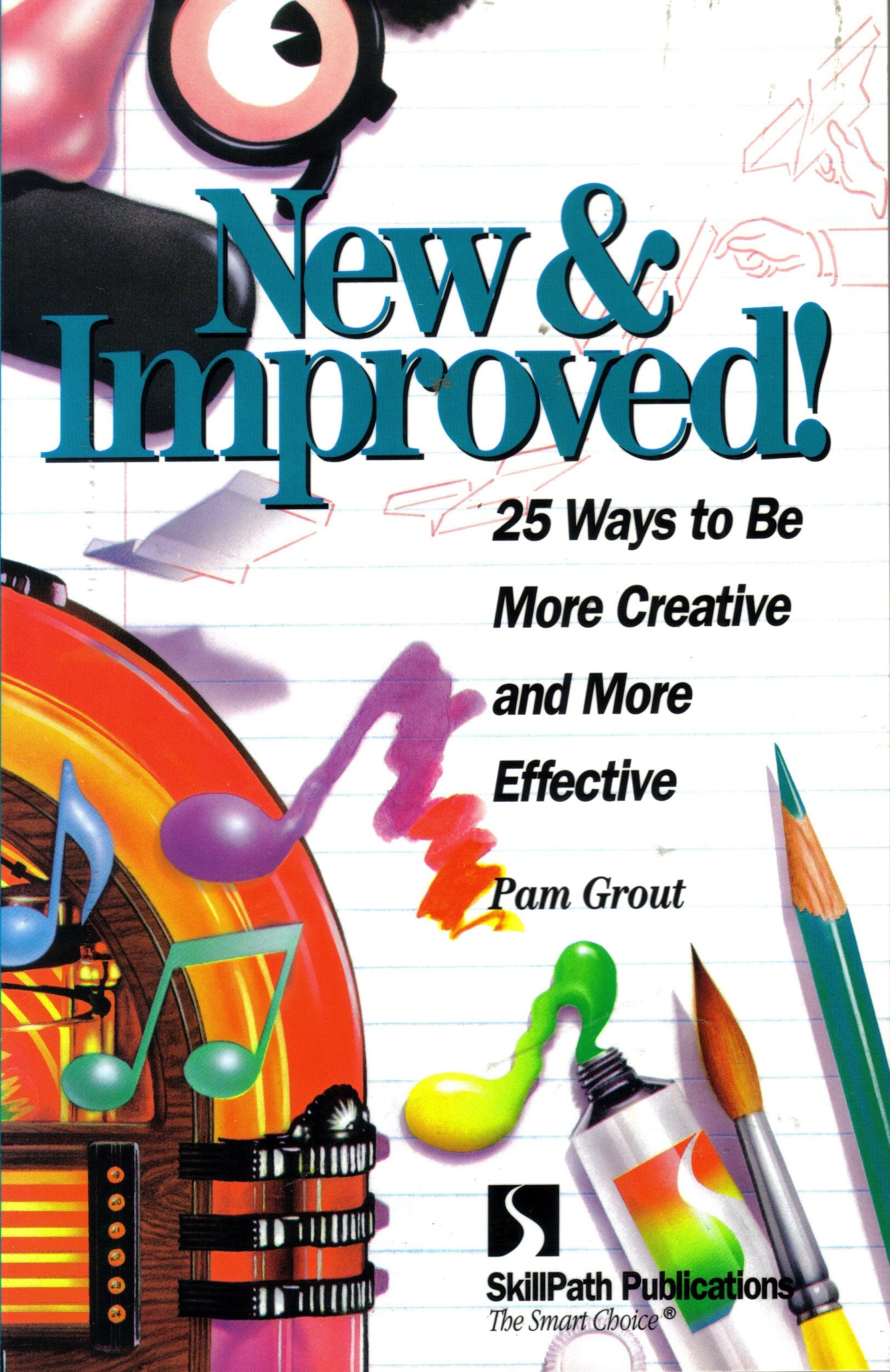 New and Improved! 25 Ways to Be More Creative and More Effective