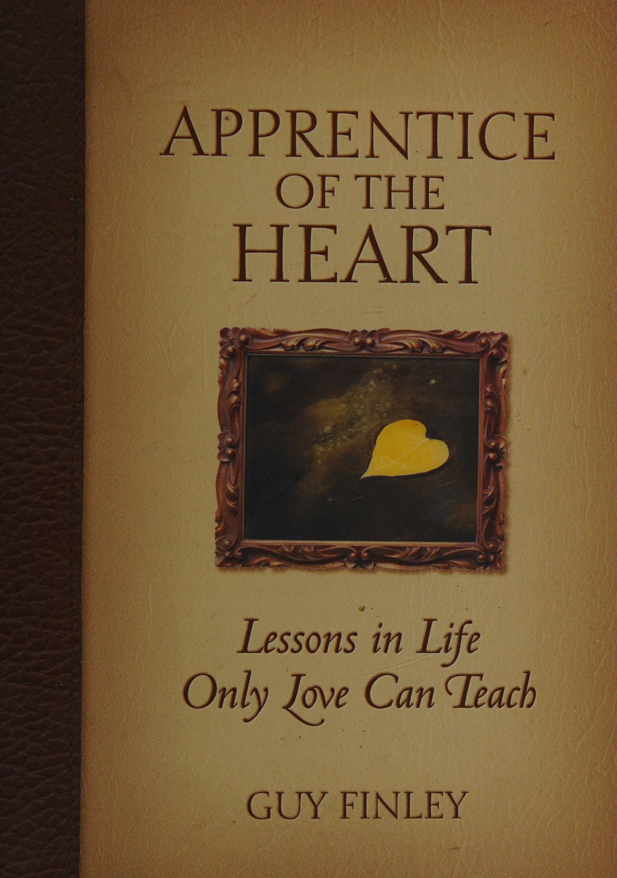 An Apprentice of the Heart Lessons in Life Only Love Can Teach