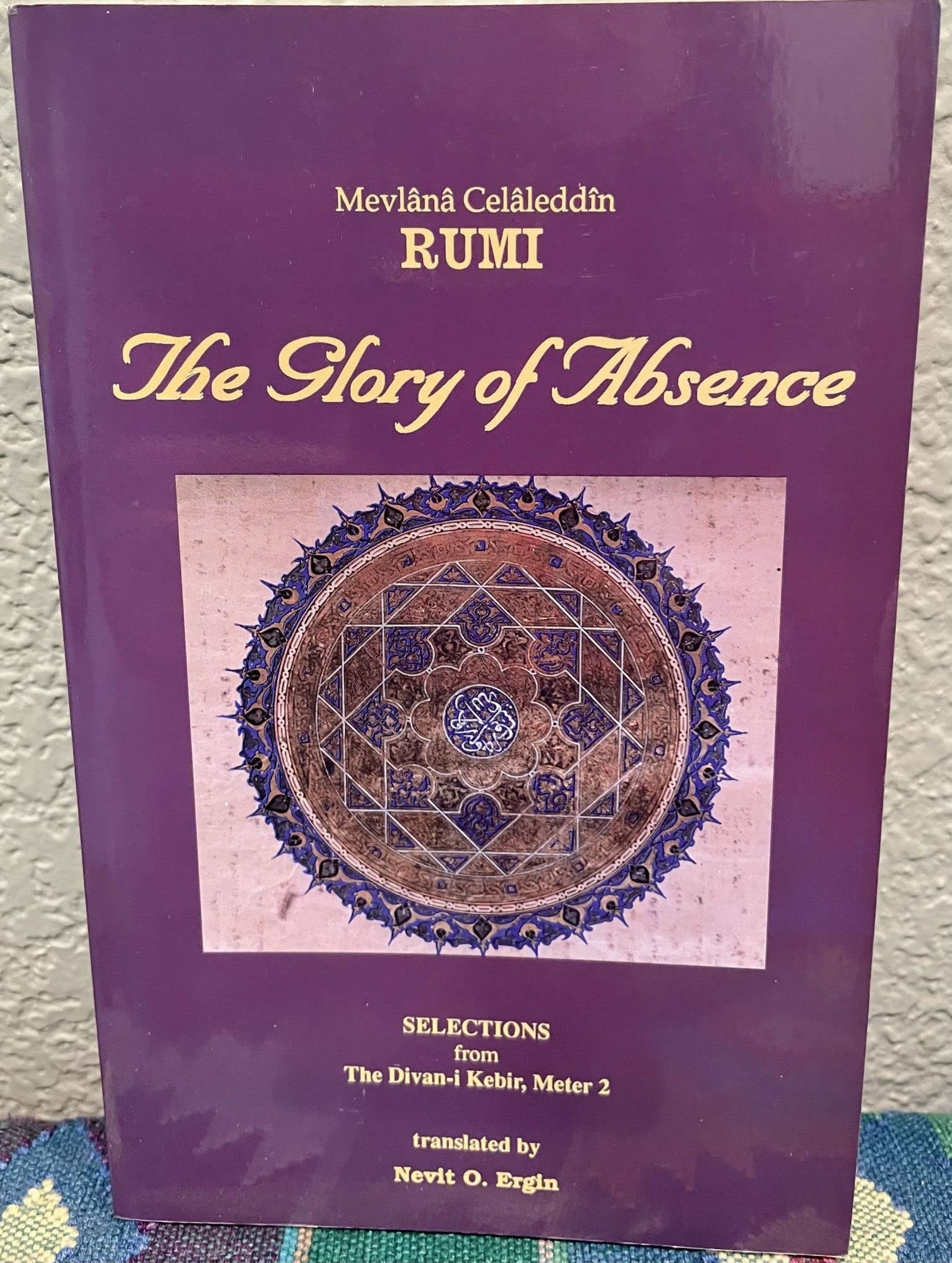 The Glory of Absence Selections from the Divan-i Kebir, Meter 2