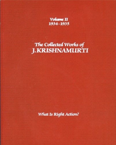 The Collected Works of J. Krishnamurti: What Is Right Action? (1934-1935, Volume II)