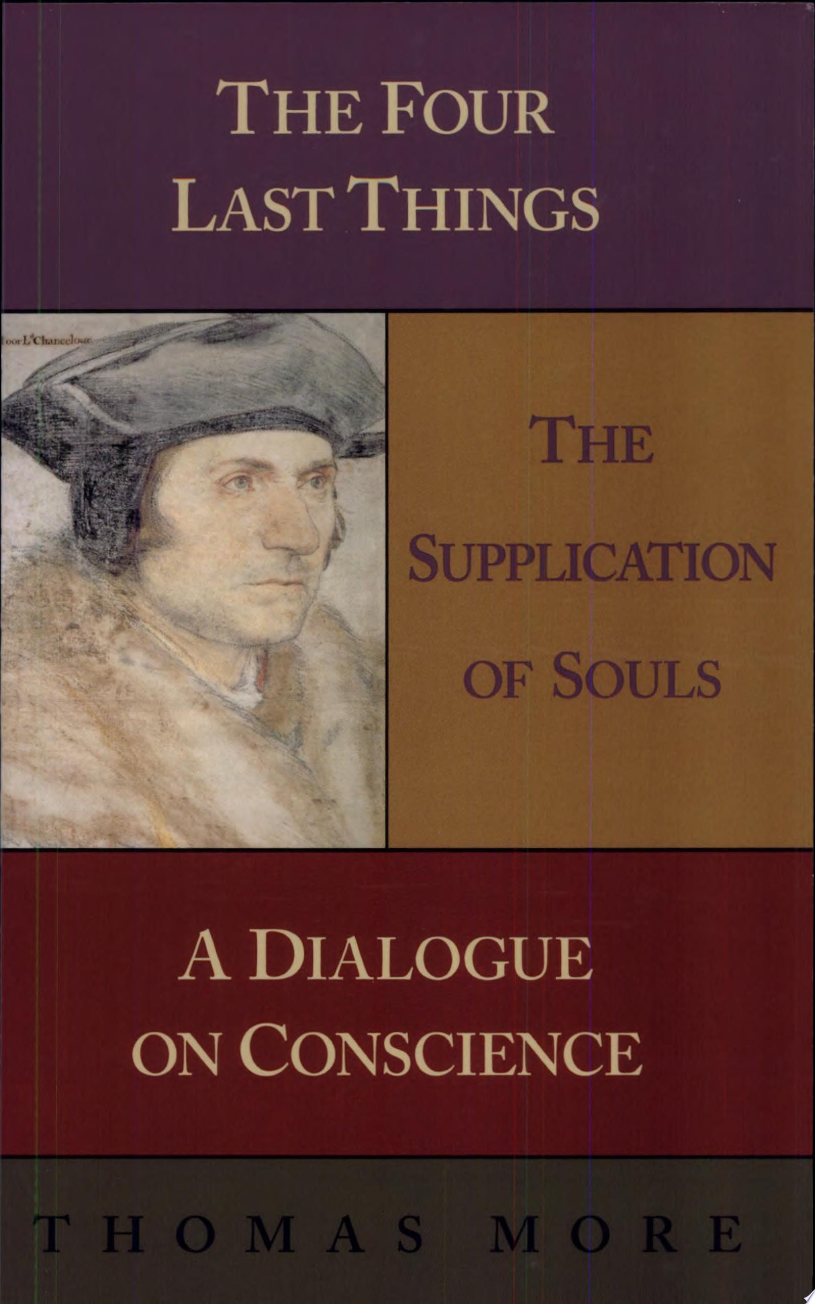 The Four Last Things The Supplication of Souls ; A Dialogue on Conscience
