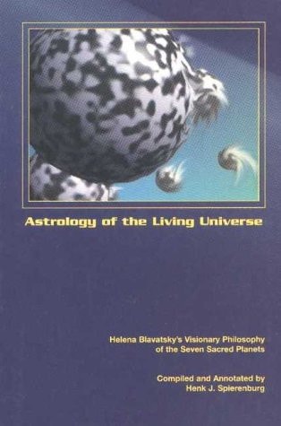 Astrology of a Living Universe Helena Blavatsky's Visionary Philosophy of the Seven Sacred Planets