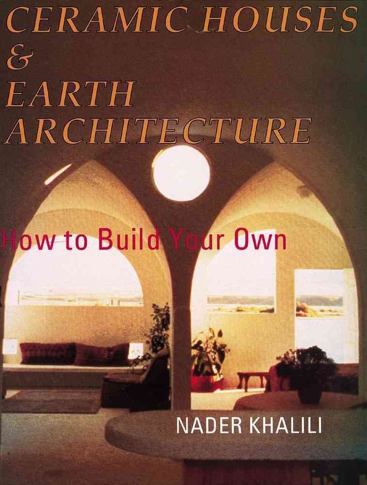 Ceramic Houses and Earth Architecture How to Build Your Own