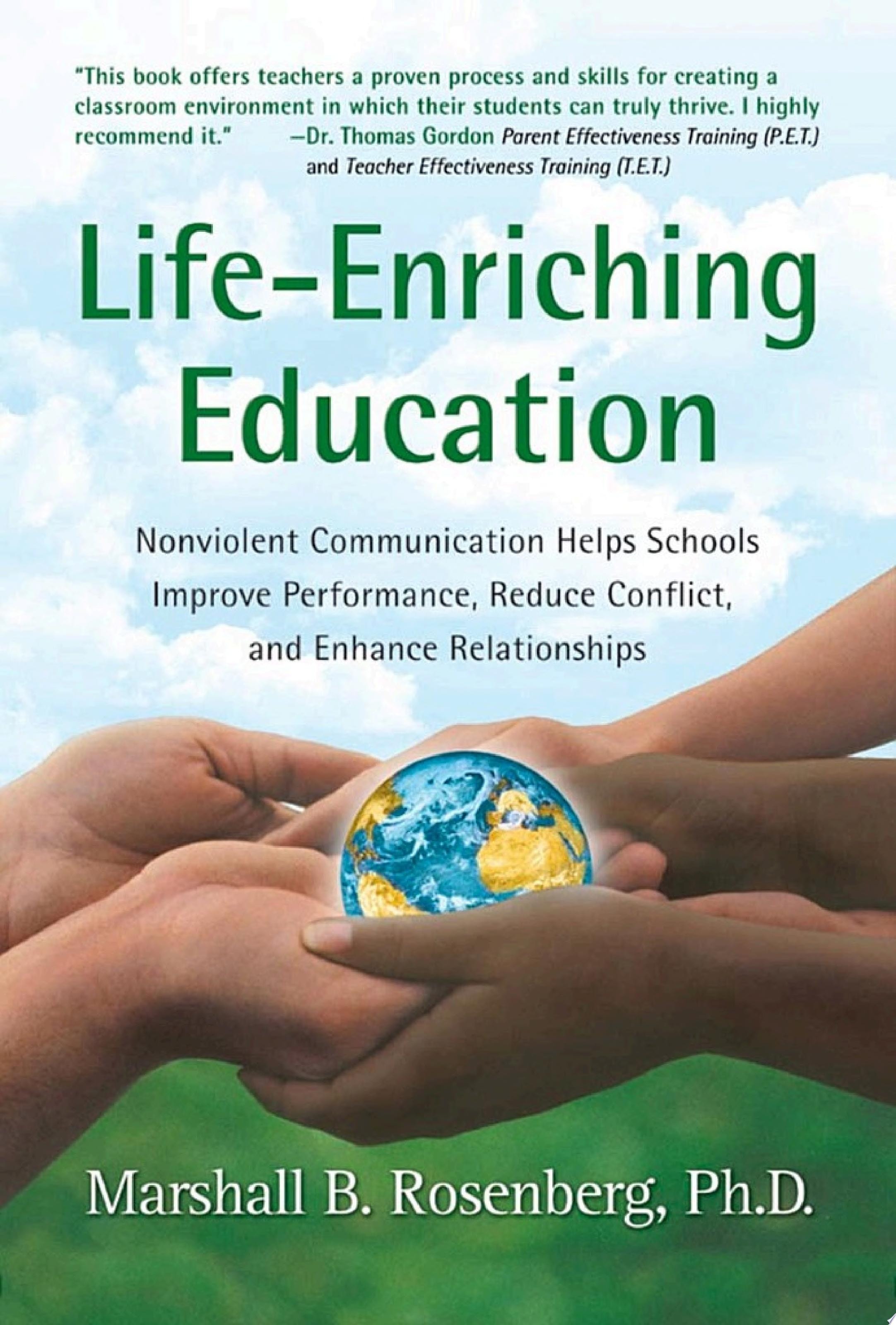 Life-enriching Education Nonviolent Communication Helps Schools Improve Performance, Reduce Conflict, and Enhance Relationships