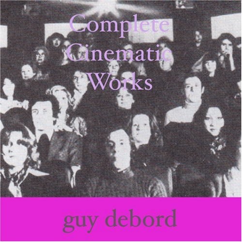 Guy Debord Complete Cinematic Works: Scripts, Stills, Documents