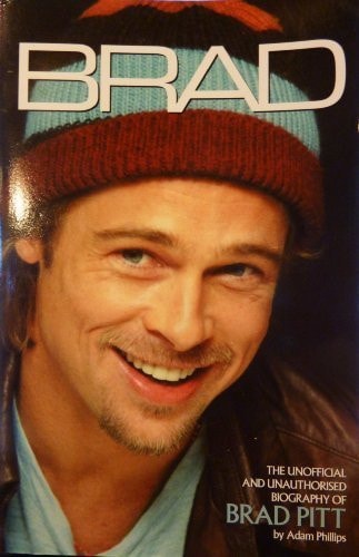 Brad The Unofficial and Unauthorised Biography of Brad Pitt