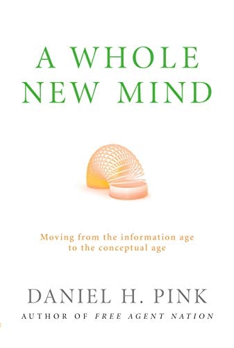 A Whole New Mind How to Thrive in the New Conceptual Age