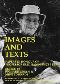 Images and Texts Papers in Honour of Professor Eric Handley CBE FBA