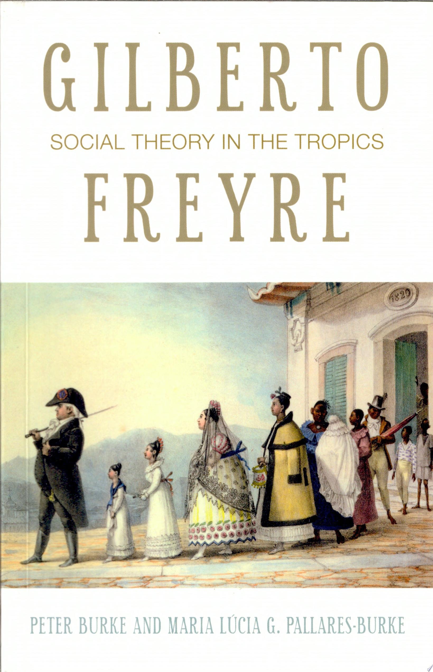 Gilberto Freyre Social Theory in the Tropics
