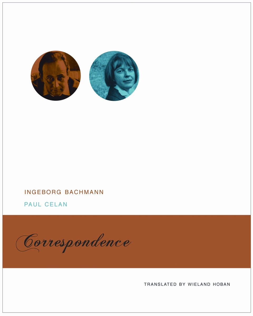 Correspondence Ingeborg Bachmann and Paul Celan : with the Correspondences Between Paul Celan and Max Frisch and Between Ingeborg Bachmann and Gisèle Celan-Lestrange