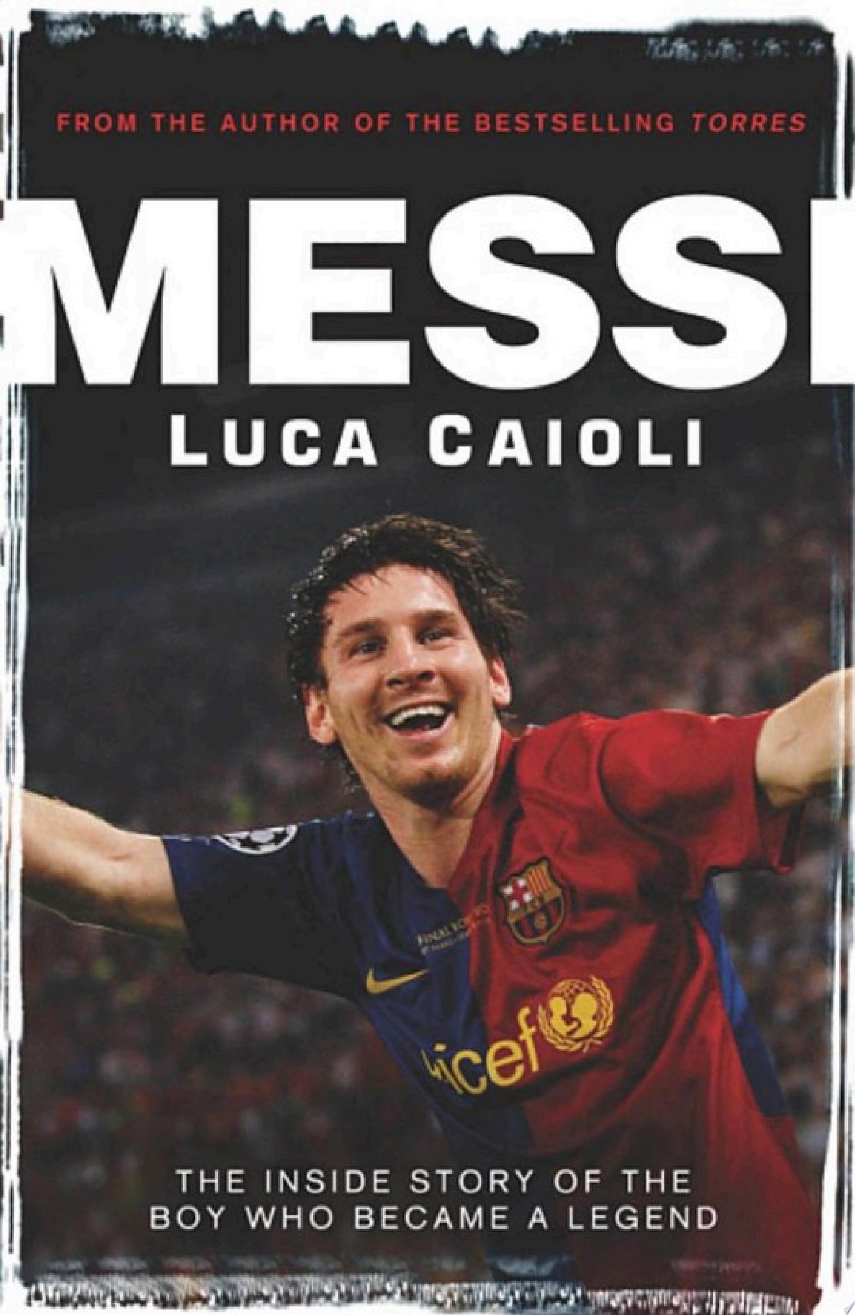 Messi – 2013 Edition The Inside Story of the Boy Who Became a Legend