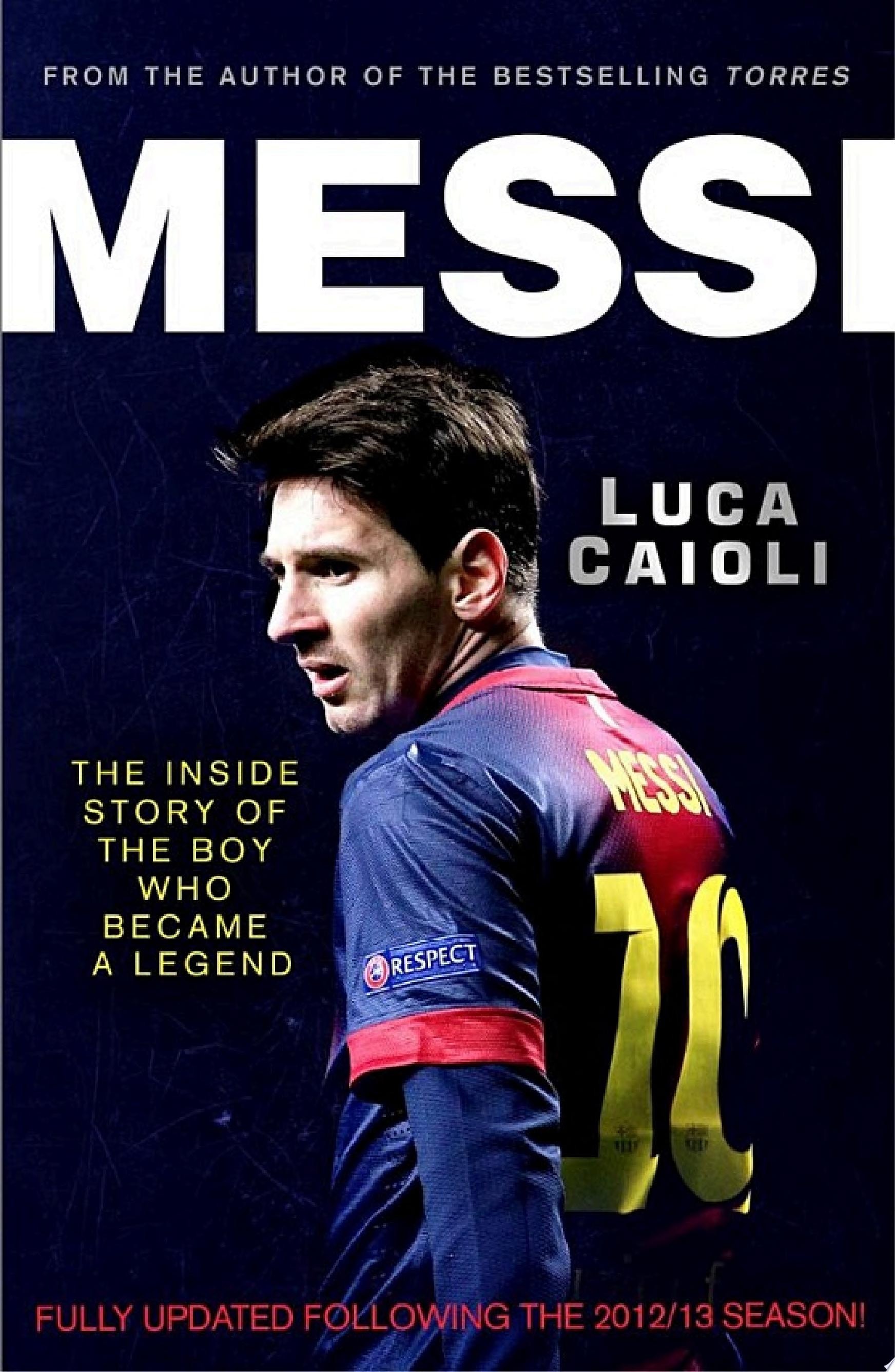 Messi – 2014 Updated Edition The Inside Story of the Boy Who Became a Legend