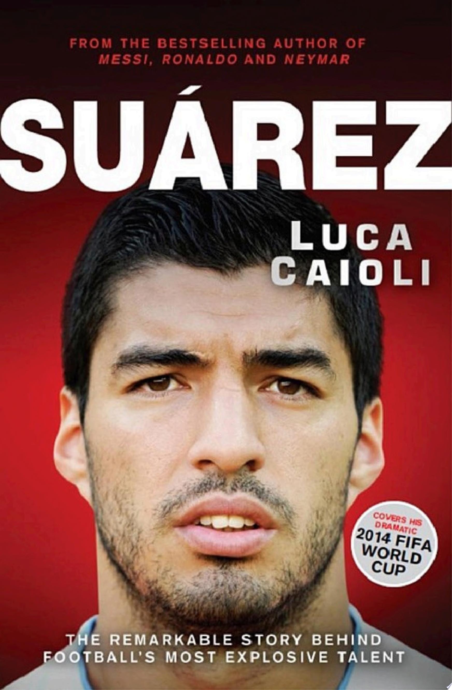 Suarez The Remarkable Story Behind Football's Most Explosive Talent