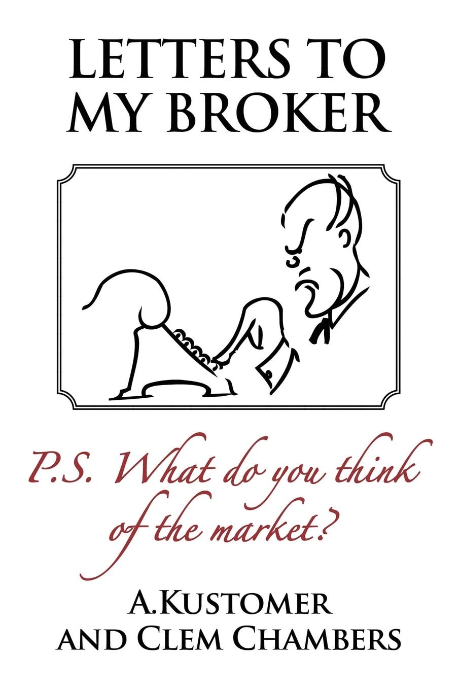 Letters to My Broker P. S. What Do You Think of the Market