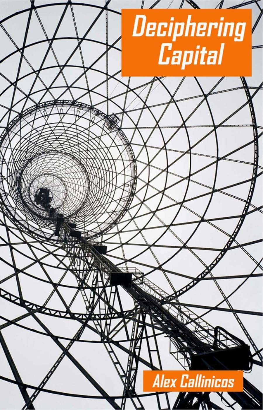 Deciphering Capital Marx's Capital and Its Destiny