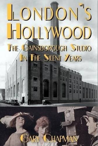 London's Hollywood The Gainsborough Studio in the Silent Years