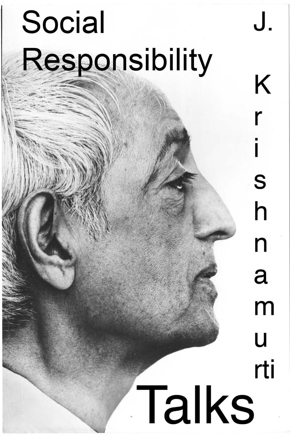Social Responsibility A selection of passages from the teachings of J Krishnamurti