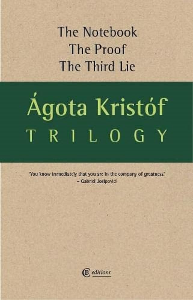 Agota Kristof Trilogy The Notebook. The Proof. The Third Lie
