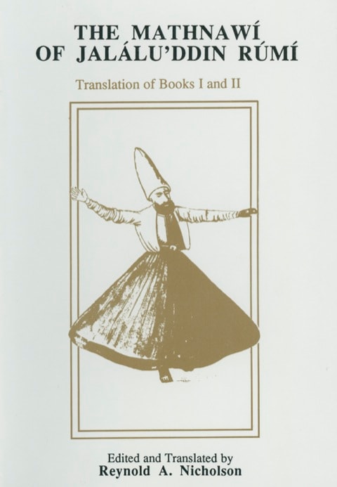 The Mathnawi of Jalalu'ddin Rumi, Edited from the Oldest Manuscripts Available, with Critical Notes, Translation, & Commentary Containing the translation of the first & second books