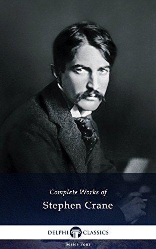 Delphi Complete Works of Stephen Crane (Illustrated) (Series Four Book 16)