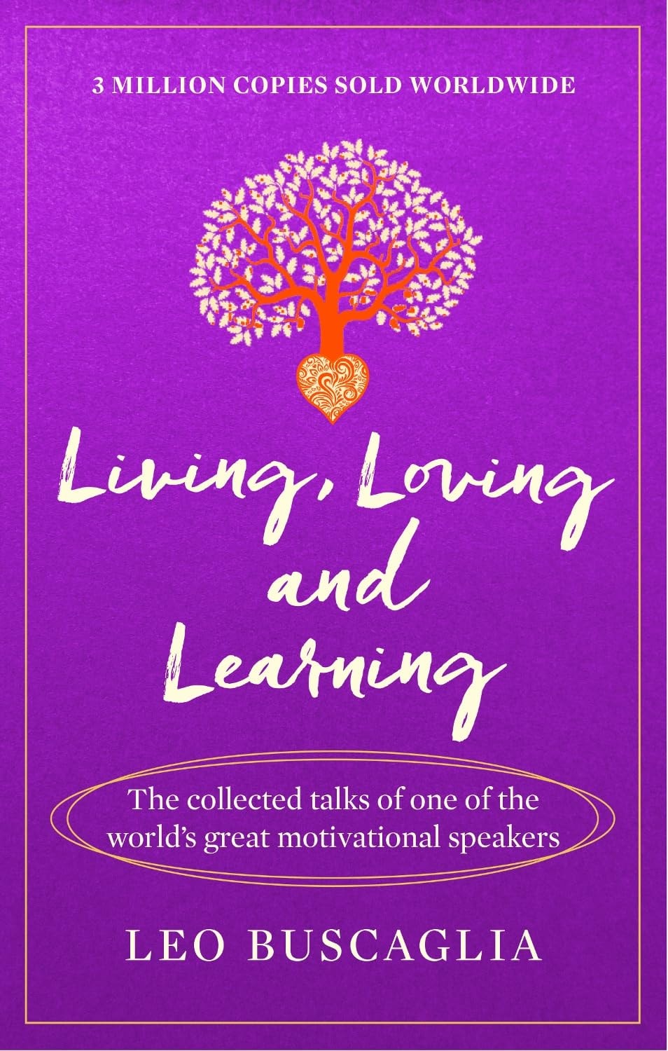 Living, Loving and Learning The collected talks of one of the world’s great motivational speakers
