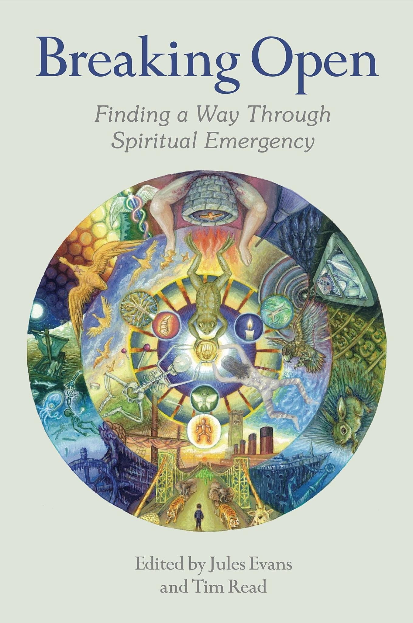 Breaking Open Finding a Way Through Spiritual Emergencies