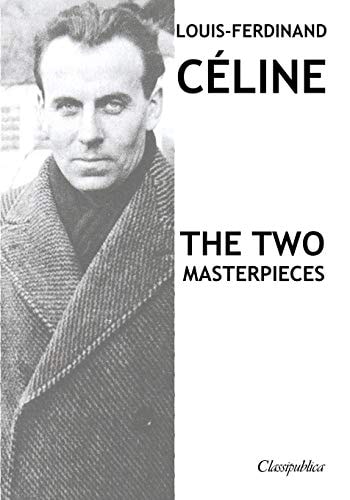 Louis-Ferdinand Céline - the Two Masterpieces Journey to the End of the Night & Death on the Installment Plan