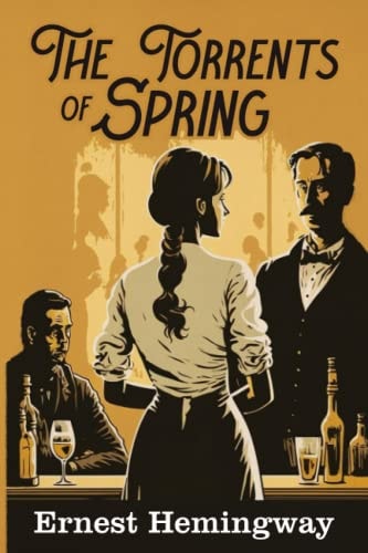 The Torrents of Spring: JAD Publishing Classics - Unabridged and Annotated to include a Biography of Hemingway and his works