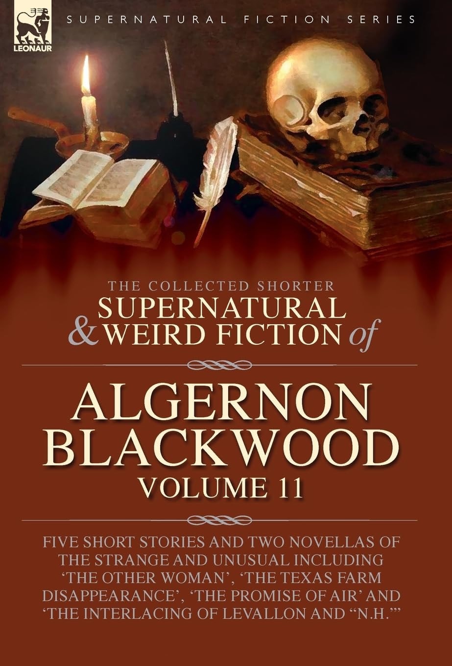 The Collected Shorter Supernatural & Weird Fiction of Algernon Blackwood Five Short Stories and Two Novellas of the Strange and Unusual Including 'The Other Woman', 'The Texas Farm Disappearance', 'The Promise of Air' and 'The Interlacing of LeVallon and "N.H."''