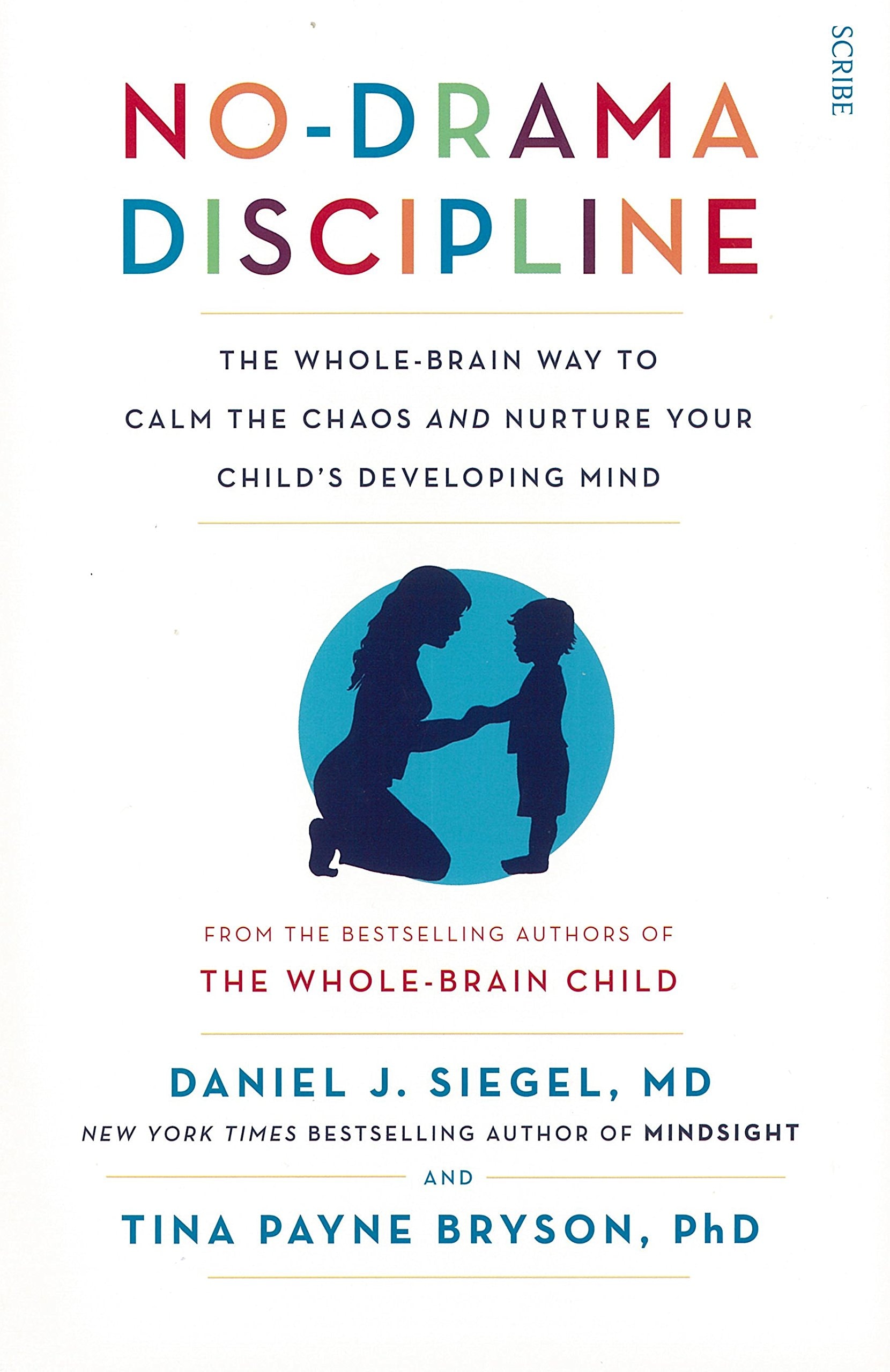 No-Drama Discipline the whole-brain way to calm the chaos and nurture your child’s developing mind
