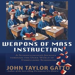 Weapons of Mass Instruction: A Schoolteacher’s Journey Through the Dark World of Compulsory Schooling MP3 CD