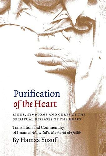 Purification of the Heart Signs, Symptoms, and Cures of the Spiritual Diseases of the Heart : Translation and Commentary of Imam Mawlud's Matharat Al-Qulub