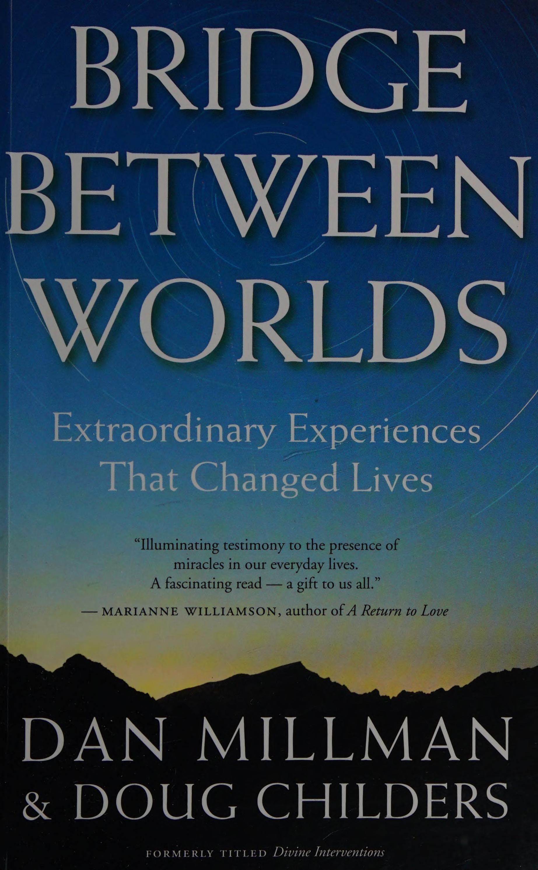Bridge Between Worlds Extraordinary Experiences That Changed Lives