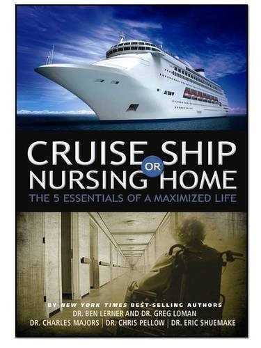 Cruise Ship Or Nursing Home The 5 Essentials of a Maximized Life
