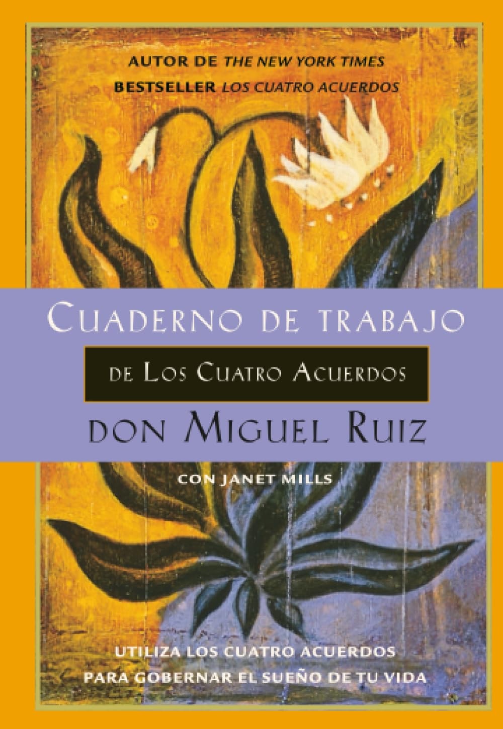 Cuaderno de trabajo de los cuatro acuerdos Utiliza los cuatro acuerdos para gobernar el sueño de tu vida